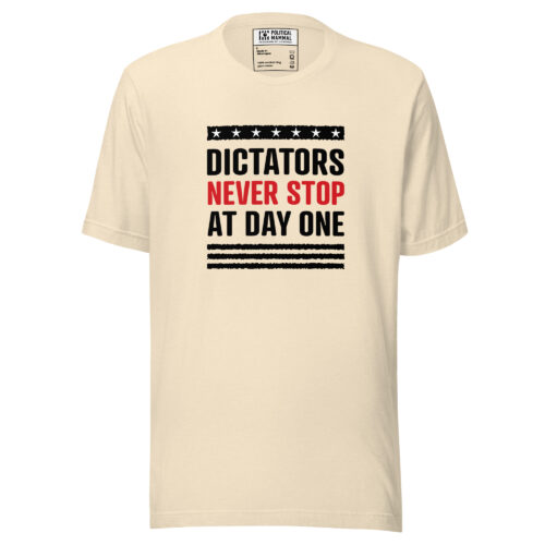 Dictators Never Stop T-shirt